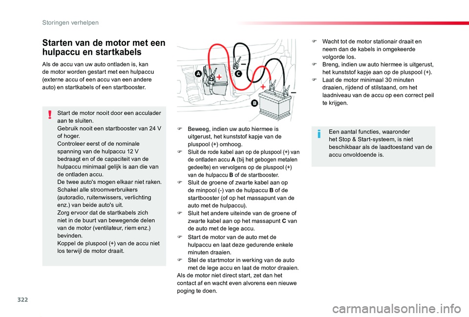 TOYOTA PROACE 2020 Instructieboekje (in Dutch) 322
Proace_nl_Chap08_En-cas-de-panne_ed01-2019
Starten van de motor met een
hulpaccu en startkabels
Start de motor nooit door een acculader aan te sluiten.Gebruik nooit een startbooster van 24 V of h TOYOTA PROACE 2020 Instructieboekje (in Dutch) 322
Proace_nl_Chap08_En-cas-de-panne_ed01-2019
Starten van de motor met een
hulpaccu en startkabels
Start de motor nooit door een acculader aan te sluiten.Gebruik nooit een startbooster van 24 V of h