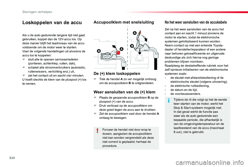 TOYOTA PROACE 2020 Instructieboekje (in Dutch) 324
Proace_nl_Chap08_En-cas-de-panne_ed01-2019
Forceer de hendel niet door erop te duwen, aangezien de accupoolklem niet kan worden vergrendeld als deze niet correct is geplaatst; herhaal de procedure TOYOTA PROACE 2020 Instructieboekje (in Dutch) 324
Proace_nl_Chap08_En-cas-de-panne_ed01-2019
Forceer de hendel niet door erop te duwen, aangezien de accupoolklem niet kan worden vergrendeld als deze niet correct is geplaatst; herhaal de procedure