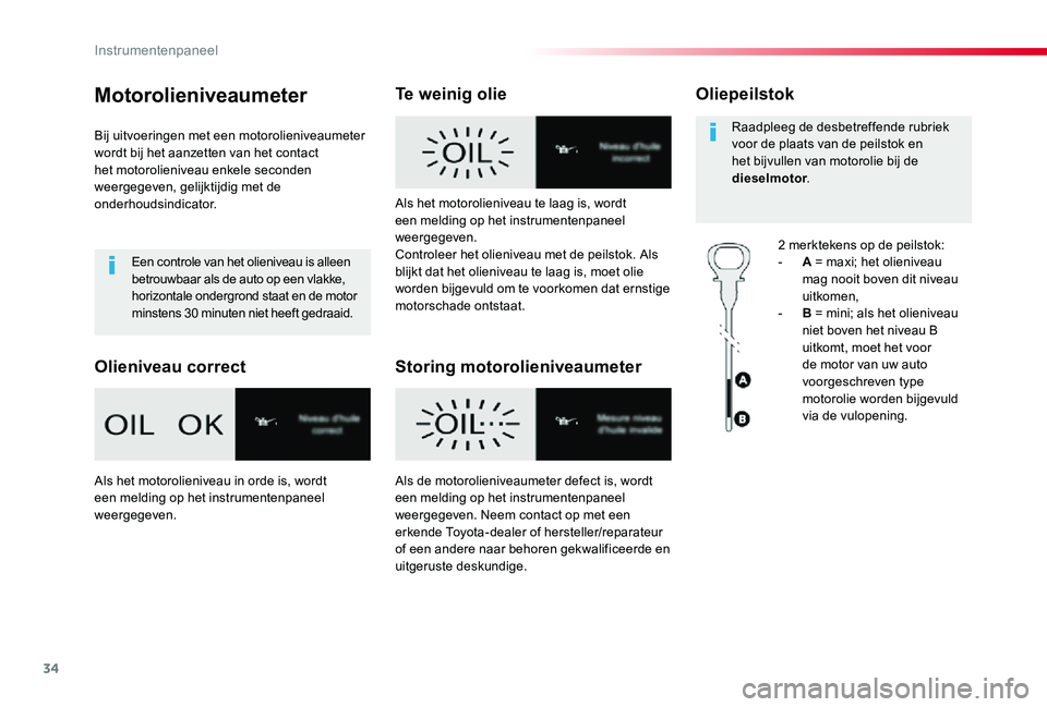 TOYOTA PROACE 2020 Instructieboekje (in Dutch) 34
Proace_nl_Chap01_instruments-de-bord_ed01-2019
Motorolieniveaumeter
Bij uitvoeringen met een motorolieniveaumeter wordt bij het aanzetten van het contact het motorolieniveau enkele seconden weergeg TOYOTA PROACE 2020 Instructieboekje (in Dutch) 34
Proace_nl_Chap01_instruments-de-bord_ed01-2019
Motorolieniveaumeter
Bij uitvoeringen met een motorolieniveaumeter wordt bij het aanzetten van het contact het motorolieniveau enkele seconden weergeg