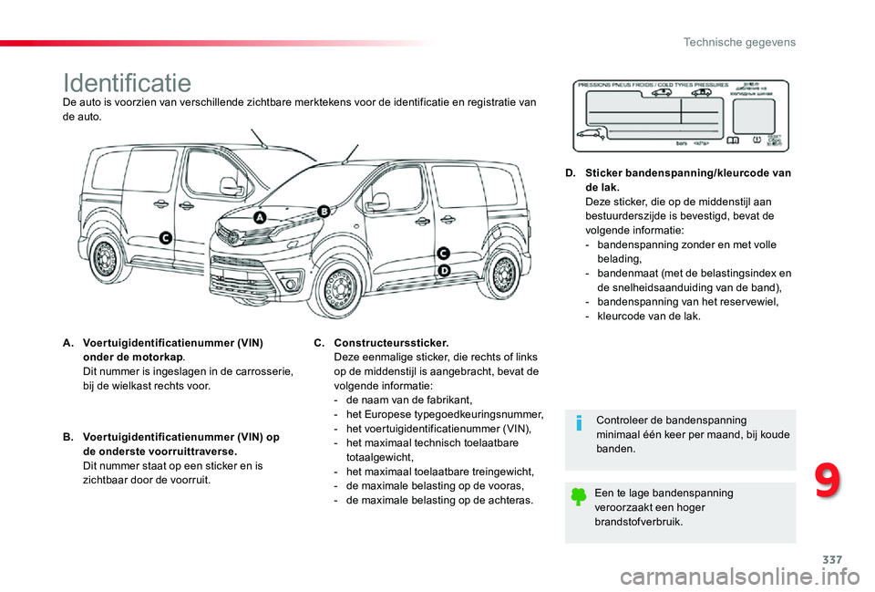TOYOTA PROACE 2020 Instructieboekje (in Dutch) 337
Proace_nl_Chap09_caracteristiques-techniques_ed01-2019
IdentificatieDe auto is voorzien van verschillende zichtbare merktekens voor de identificatie en registratie van de auto.
A. Voertuigidentifi TOYOTA PROACE 2020 Instructieboekje (in Dutch) 337
Proace_nl_Chap09_caracteristiques-techniques_ed01-2019
IdentificatieDe auto is voorzien van verschillende zichtbare merktekens voor de identificatie en registratie van de auto.
A. Voertuigidentifi