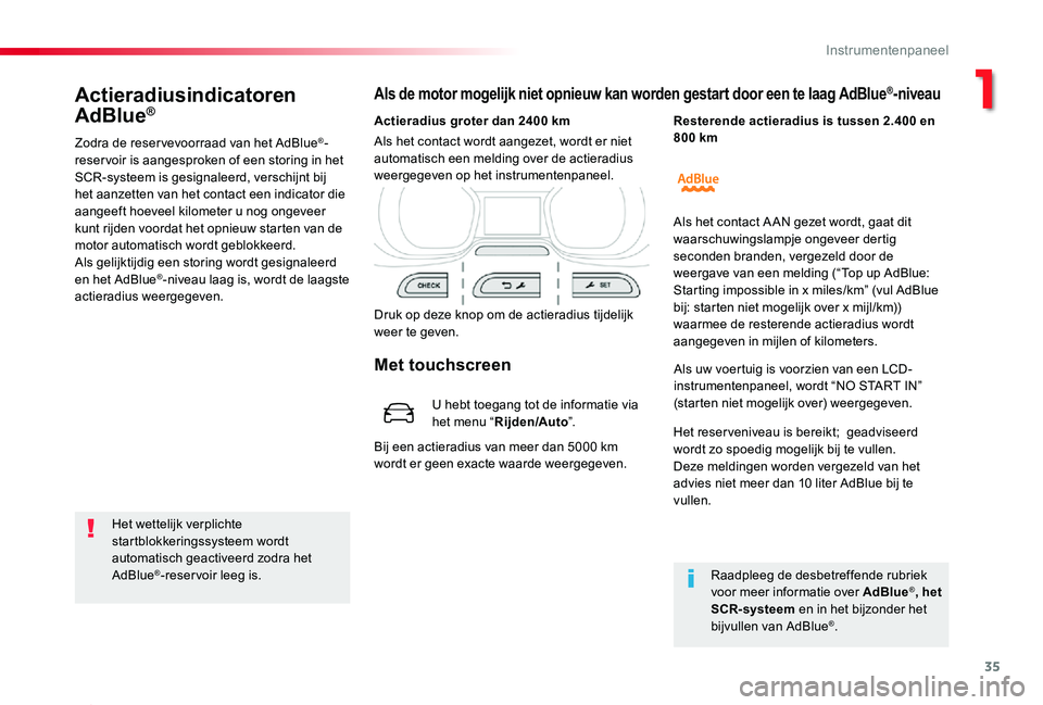 TOYOTA PROACE 2020 Instructieboekje (in Dutch) 35
Proace_nl_Chap01_instruments-de-bord_ed01-2019
Actieradiusindicatoren
AdBlue®
Zodra de reser vevoorraad van het AdBlue®-reser voir is aangesproken of een storing in het SCR-systeem is gesignalee TOYOTA PROACE 2020 Instructieboekje (in Dutch) 35
Proace_nl_Chap01_instruments-de-bord_ed01-2019
Actieradiusindicatoren
AdBlue®
Zodra de reser vevoorraad van het AdBlue®-reser voir is aangesproken of een storing in het SCR-systeem is gesignalee