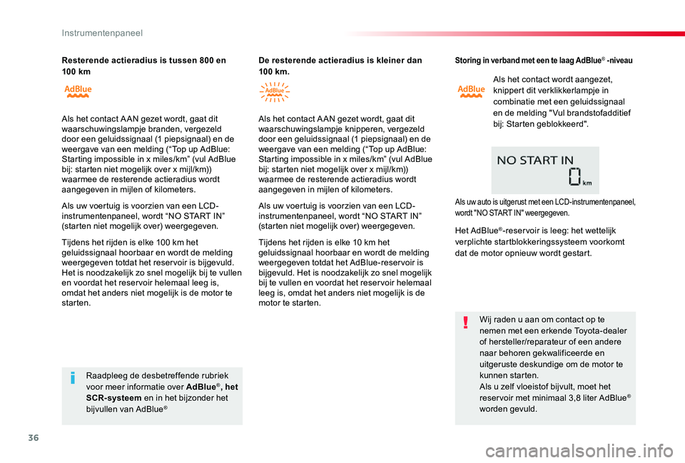 TOYOTA PROACE 2020 Instructieboekje (in Dutch) 36
Proace_nl_Chap01_instruments-de-bord_ed01-2019
Storing in verband met een te laag AdBlue® -niveau
Als het contact wordt aangezet, knippert dit verklikkerlampje in combinatie met een geluidssignaal TOYOTA PROACE 2020 Instructieboekje (in Dutch) 36
Proace_nl_Chap01_instruments-de-bord_ed01-2019
Storing in verband met een te laag AdBlue® -niveau
Als het contact wordt aangezet, knippert dit verklikkerlampje in combinatie met een geluidssignaal