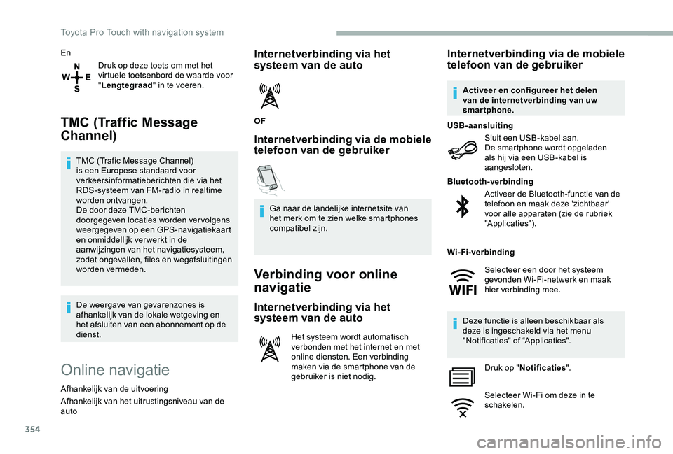 TOYOTA PROACE 2020 Instructieboekje (in Dutch) 354
En
Druk op deze toets om met het virtuele toetsenbord de waarde voor "Lengtegraad" in te voeren.
TMC (Traffic Message
Channel)
TMC (Trafic Message Channel) is een Europese standaard voor TOYOTA PROACE 2020 Instructieboekje (in Dutch) 354
En
Druk op deze toets om met het virtuele toetsenbord de waarde voor "Lengtegraad" in te voeren.
TMC (Traffic Message
Channel)
TMC (Trafic Message Channel) is een Europese standaard voor
