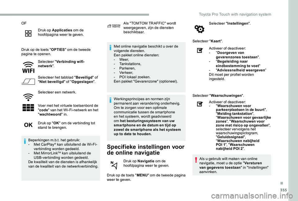 TOYOTA PROACE 2020 Instructieboekje (in Dutch) 355
OF
Druk op Applicaties om de hoofdpagina weer te geven.
Druk op de toets "OPTIES" om de tweede pagina te openen.
Selecteer "Verbinding wifi-netwerk".
Selecteer het tabblad "Bev TOYOTA PROACE 2020 Instructieboekje (in Dutch) 355
OF
Druk op Applicaties om de hoofdpagina weer te geven.
Druk op de toets "OPTIES" om de tweede pagina te openen.
Selecteer "Verbinding wifi-netwerk".
Selecteer het tabblad "Bev