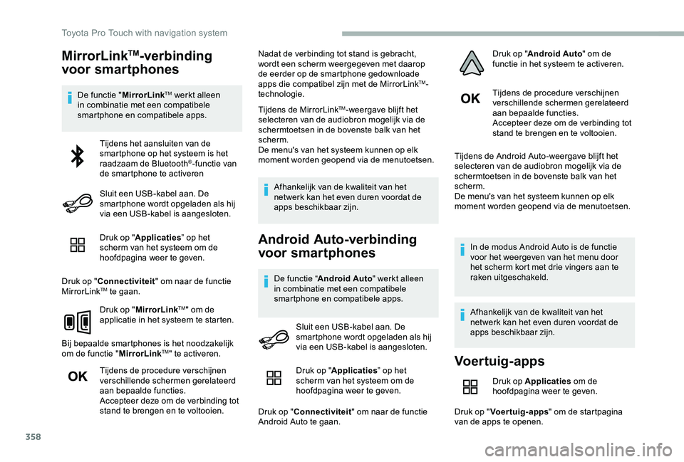 TOYOTA PROACE 2020 Instructieboekje (in Dutch) 358
MirrorLinkTM-verbinding
voor smartphones
De functie "MirrorLinkTM werkt alleen in combinatie met een compatibele smartphone en compatibele apps.
Druk op "Applicaties” op het scherm van TOYOTA PROACE 2020 Instructieboekje (in Dutch) 358
MirrorLinkTM-verbinding
voor smartphones
De functie "MirrorLinkTM werkt alleen in combinatie met een compatibele smartphone en compatibele apps.
Druk op "Applicaties” op het scherm van
