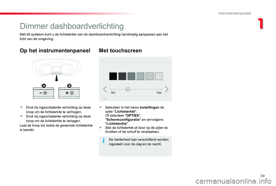 TOYOTA PROACE 2020 Instructieboekje (in Dutch) 39
Proace_nl_Chap01_instruments-de-bord_ed01-2019
Dimmer dashboardverlichting
F Druk bij ingeschakelde verlichting op deze knop om de lichtsterkte te verhogen.F Druk bij ingeschakelde verlichting op d TOYOTA PROACE 2020 Instructieboekje (in Dutch) 39
Proace_nl_Chap01_instruments-de-bord_ed01-2019
Dimmer dashboardverlichting
F Druk bij ingeschakelde verlichting op deze knop om de lichtsterkte te verhogen.F Druk bij ingeschakelde verlichting op d