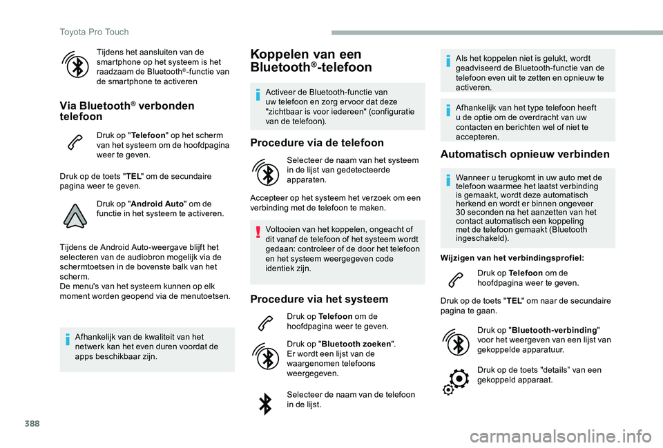 TOYOTA PROACE 2020 Instructieboekje (in Dutch) 388
Tijdens het aansluiten van de smartphone op het systeem is het raadzaam de Bluetooth®-functie van de smartphone te activeren
Via Bluetooth® verbonden telefoon
Druk op "Telefoon" op het s TOYOTA PROACE 2020 Instructieboekje (in Dutch) 388
Tijdens het aansluiten van de smartphone op het systeem is het raadzaam de Bluetooth®-functie van de smartphone te activeren
Via Bluetooth® verbonden telefoon
Druk op "Telefoon" op het s