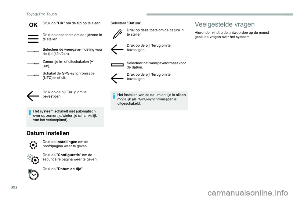 TOYOTA PROACE 2020  Instructieboekje (in Dutch) 392
Druk op "OK" om de tijd op te slaan.
Druk op deze toets om de tijdzone in te stellen.
Selecteer de weergave-indeling voor de tijd (12h/24h).
Zomertijd in- of uitschakelen (+1 uur).
Schakel
