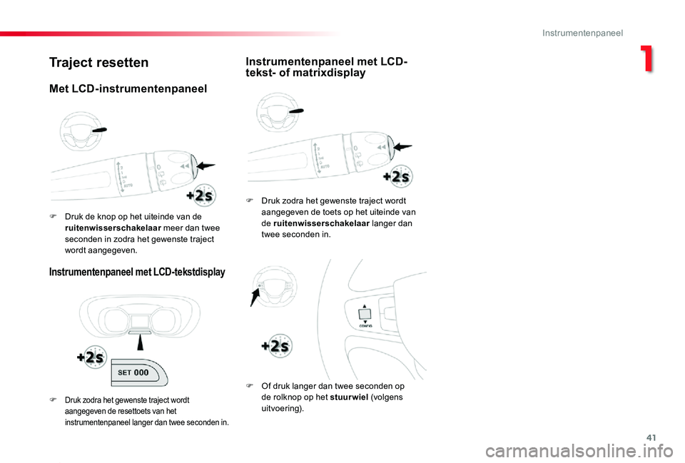 TOYOTA PROACE 2020 Instructieboekje (in Dutch) 41
Proace_nl_Chap01_instruments-de-bord_ed01-2019
Traject resetten
Instrumentenpaneel met LCD-tekstdisplay
F Druk zodra het gewenste traject wordt aangegeven de toets op het uiteinde van de ruitenwiss TOYOTA PROACE 2020 Instructieboekje (in Dutch) 41
Proace_nl_Chap01_instruments-de-bord_ed01-2019
Traject resetten
Instrumentenpaneel met LCD-tekstdisplay
F Druk zodra het gewenste traject wordt aangegeven de toets op het uiteinde van de ruitenwiss