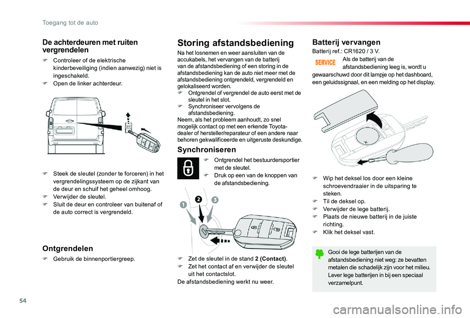 TOYOTA PROACE 2020 Instructieboekje (in Dutch) 54
Proace_nl_Chap02_ouvertures_ed01-2019
Batterij vervangen
Gooi de lege batterijen van de afstandsbediening niet weg: ze bevatten metalen die schadelijk zijn voor het milieu.Lever lege batterijen in TOYOTA PROACE 2020 Instructieboekje (in Dutch) 54
Proace_nl_Chap02_ouvertures_ed01-2019
Batterij vervangen
Gooi de lege batterijen van de afstandsbediening niet weg: ze bevatten metalen die schadelijk zijn voor het milieu.Lever lege batterijen in