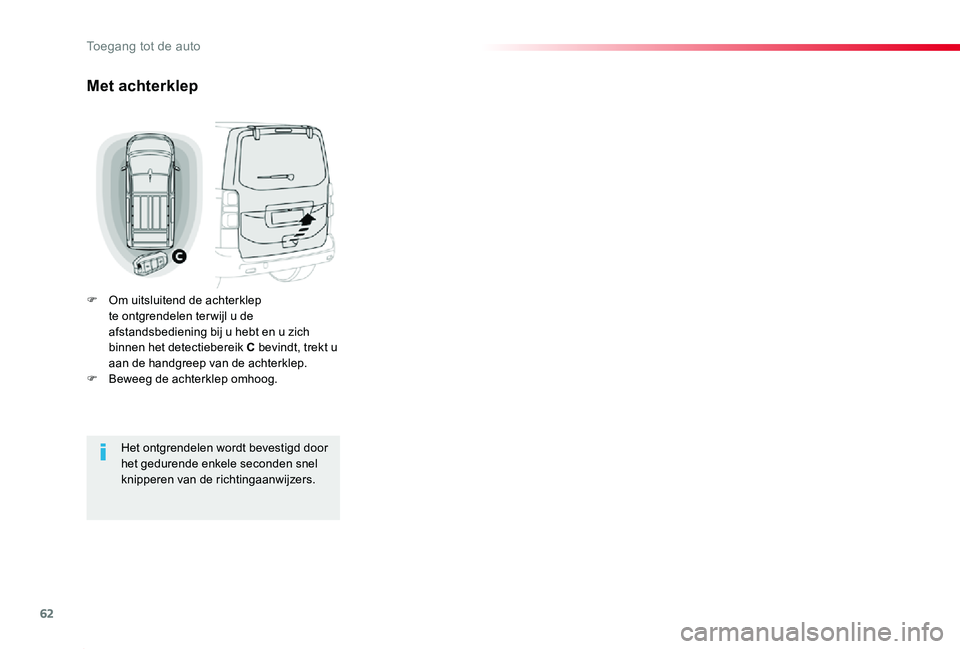 TOYOTA PROACE 2020 Instructieboekje (in Dutch) 62
Proace_nl_Chap02_ouvertures_ed01-2019
Met achterklep
F Om uitsluitend de achterklep te ontgrendelen ter wijl u de afstandsbediening bij u hebt en u zich binnen het detectiebereik C bevindt, trekt u TOYOTA PROACE 2020 Instructieboekje (in Dutch) 62
Proace_nl_Chap02_ouvertures_ed01-2019
Met achterklep
F Om uitsluitend de achterklep te ontgrendelen ter wijl u de afstandsbediening bij u hebt en u zich binnen het detectiebereik C bevindt, trekt u
