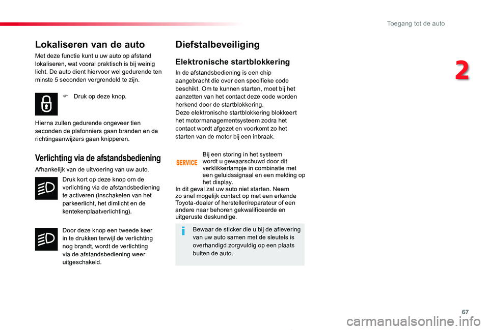 TOYOTA PROACE 2020 Instructieboekje (in Dutch) 67
Proace_nl_Chap02_ouvertures_ed01-2019
Lokaliseren van de auto
Met deze functie kunt u uw auto op afstand lokaliseren, wat vooral praktisch is bij weinig licht. De auto dient hier voor wel gedurende TOYOTA PROACE 2020 Instructieboekje (in Dutch) 67
Proace_nl_Chap02_ouvertures_ed01-2019
Lokaliseren van de auto
Met deze functie kunt u uw auto op afstand lokaliseren, wat vooral praktisch is bij weinig licht. De auto dient hier voor wel gedurende
