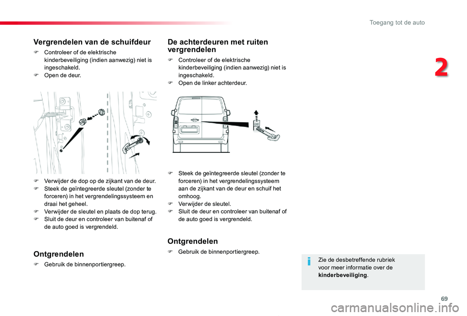 TOYOTA PROACE 2020 Instructieboekje (in Dutch) 69
Proace_nl_Chap02_ouvertures_ed01-2019
Zie de desbetreffende rubriek voor meer informatie over de kinderbeveiliging.
Vergrendelen van de schuifdeur
F Controleer of de elektrische kinderbeveiliging ( TOYOTA PROACE 2020 Instructieboekje (in Dutch) 69
Proace_nl_Chap02_ouvertures_ed01-2019
Zie de desbetreffende rubriek voor meer informatie over de kinderbeveiliging.
Vergrendelen van de schuifdeur
F Controleer of de elektrische kinderbeveiliging (