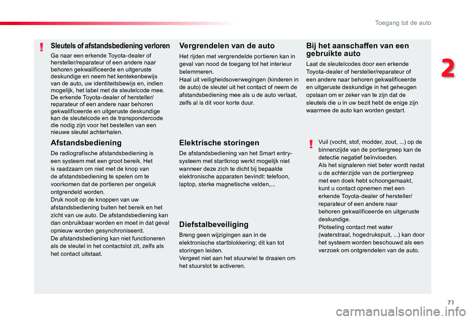 TOYOTA PROACE 2020 Instructieboekje (in Dutch) 71
Proace_nl_Chap02_ouvertures_ed01-2019
Sleutels of afstandsbediening verloren
Ga naar een erkende Toyota-dealer of hersteller/reparateur of een andere naar behoren gekwalificeerde en uitgeruste desk TOYOTA PROACE 2020 Instructieboekje (in Dutch) 71
Proace_nl_Chap02_ouvertures_ed01-2019
Sleutels of afstandsbediening verloren
Ga naar een erkende Toyota-dealer of hersteller/reparateur of een andere naar behoren gekwalificeerde en uitgeruste desk
