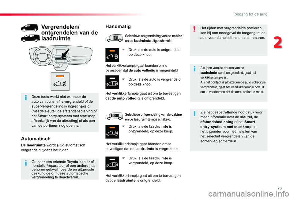 TOYOTA PROACE 2020 Instructieboekje (in Dutch) 73
Proace_nl_Chap02_ouvertures_ed01-2019
F Druk, als de auto is ontgrendeld, op deze knop.
F Druk, als de laadruimte is vergrendeld, op deze knop.
Zie het desbetreffende hoofdstuk voor meer informatie TOYOTA PROACE 2020 Instructieboekje (in Dutch) 73
Proace_nl_Chap02_ouvertures_ed01-2019
F Druk, als de auto is ontgrendeld, op deze knop.
F Druk, als de laadruimte is vergrendeld, op deze knop.
Zie het desbetreffende hoofdstuk voor meer informatie