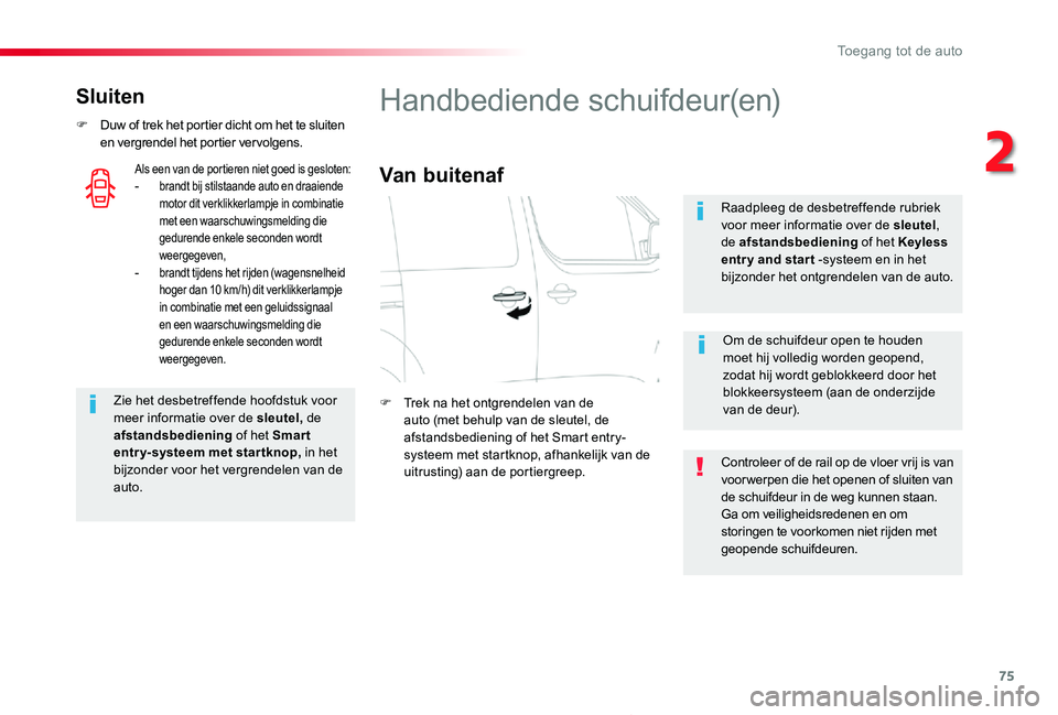 TOYOTA PROACE 2020 Instructieboekje (in Dutch) 75
Proace_nl_Chap02_ouvertures_ed01-2019
Sluiten
F Duw of trek het portier dicht om het te sluiten en vergrendel het portier vervolgens.
Zie het desbetreffende hoofdstuk voor meer informatie over de s TOYOTA PROACE 2020 Instructieboekje (in Dutch) 75
Proace_nl_Chap02_ouvertures_ed01-2019
Sluiten
F Duw of trek het portier dicht om het te sluiten en vergrendel het portier vervolgens.
Zie het desbetreffende hoofdstuk voor meer informatie over de s