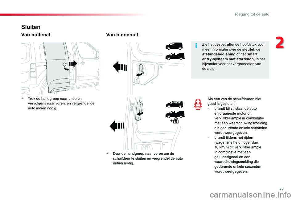 TOYOTA PROACE 2020 Instructieboekje (in Dutch) 77
Proace_nl_Chap02_ouvertures_ed01-2019
Als een van de schuifdeuren niet goed is gesloten:- brandt bij stilstaande auto en draaiende motor dit verklikkerlampje in combinatie met een waarschuwingsmeld TOYOTA PROACE 2020 Instructieboekje (in Dutch) 77
Proace_nl_Chap02_ouvertures_ed01-2019
Als een van de schuifdeuren niet goed is gesloten:- brandt bij stilstaande auto en draaiende motor dit verklikkerlampje in combinatie met een waarschuwingsmeld