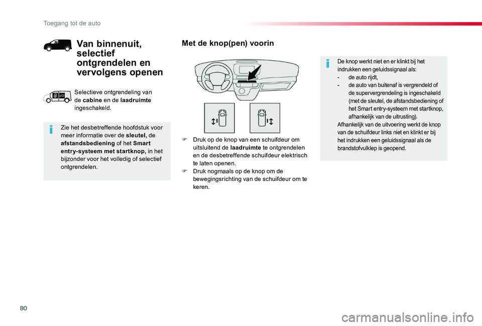 TOYOTA PROACE 2020 Instructieboekje (in Dutch) 80
Proace_nl_Chap02_ouvertures_ed01-2019
F Druk op de knop van een schuifdeur om uitsluitend de laadruimte te ontgrendelen en de desbetreffende schuifdeur elektrisch te laten openen.F Druk nogmaals op TOYOTA PROACE 2020 Instructieboekje (in Dutch) 80
Proace_nl_Chap02_ouvertures_ed01-2019
F Druk op de knop van een schuifdeur om uitsluitend de laadruimte te ontgrendelen en de desbetreffende schuifdeur elektrisch te laten openen.F Druk nogmaals op