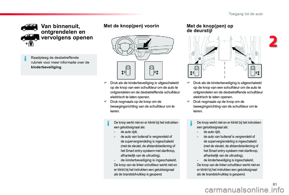 TOYOTA PROACE 2020 Instructieboekje (in Dutch) 81
Proace_nl_Chap02_ouvertures_ed01-2019
F Druk als de kinderbeveiliging is uitgeschakeld op de knop van een schuifdeur om de auto te ontgrendelen en de desbetreffende schuifdeur elektrisch te laten o TOYOTA PROACE 2020 Instructieboekje (in Dutch) 81
Proace_nl_Chap02_ouvertures_ed01-2019
F Druk als de kinderbeveiliging is uitgeschakeld op de knop van een schuifdeur om de auto te ontgrendelen en de desbetreffende schuifdeur elektrisch te laten o