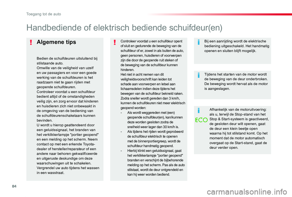 TOYOTA PROACE 2020 Instructieboekje (in Dutch) 84
Proace_nl_Chap02_ouvertures_ed01-2019
Algemene tips
Bedien de schuifdeuren uitsluitend bij stilstaande auto.Omwille van de veiligheid van uzelf en uw passagiers en voor een goede werking van de sch TOYOTA PROACE 2020 Instructieboekje (in Dutch) 84
Proace_nl_Chap02_ouvertures_ed01-2019
Algemene tips
Bedien de schuifdeuren uitsluitend bij stilstaande auto.Omwille van de veiligheid van uzelf en uw passagiers en voor een goede werking van de sch