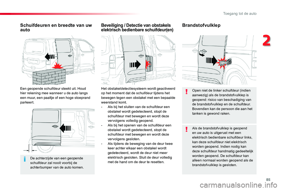 TOYOTA PROACE 2020 Instructieboekje (in Dutch) 85
Proace_nl_Chap02_ouvertures_ed01-2019
De achterzijde van een geopende schuifdeur zal nooit voorbij de achterbumper van de auto komen.
Schuifdeuren en breedte van uw auto
Een geopende schuifdeur ste TOYOTA PROACE 2020 Instructieboekje (in Dutch) 85
Proace_nl_Chap02_ouvertures_ed01-2019
De achterzijde van een geopende schuifdeur zal nooit voorbij de achterbumper van de auto komen.
Schuifdeuren en breedte van uw auto
Een geopende schuifdeur ste