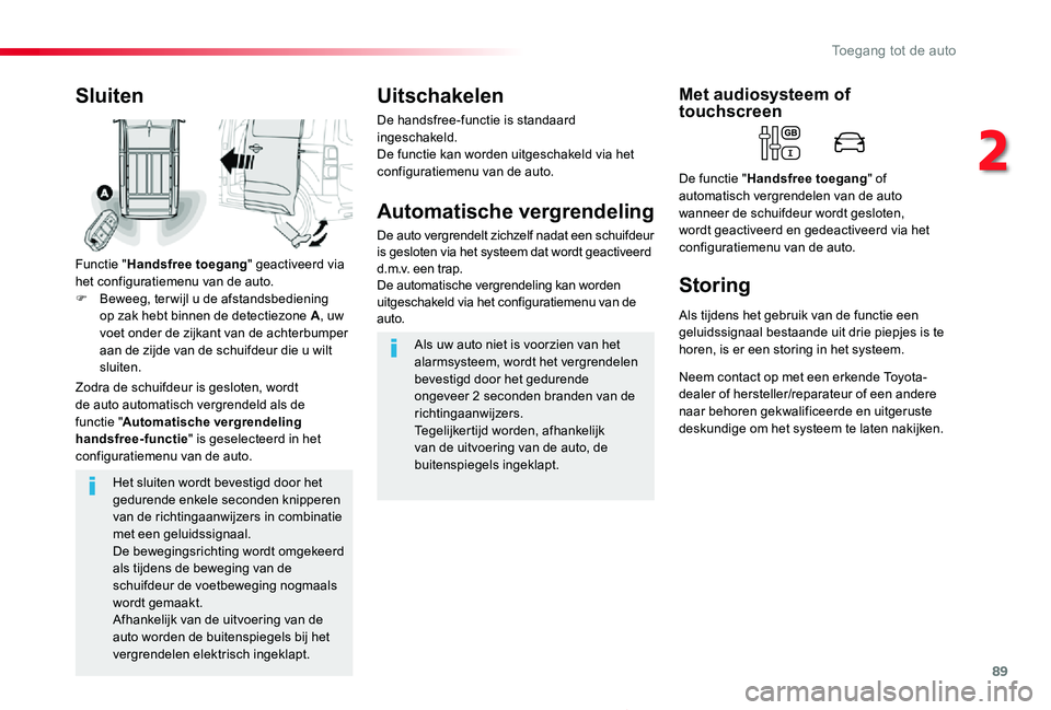 TOYOTA PROACE 2020 Instructieboekje (in Dutch) 89
Proace_nl_Chap02_ouvertures_ed01-2019
Het sluiten wordt bevestigd door het gedurende enkele seconden knipperen van de richtingaanwijzers in combinatie met een geluidssignaal.De bewegingsrichting wo TOYOTA PROACE 2020 Instructieboekje (in Dutch) 89
Proace_nl_Chap02_ouvertures_ed01-2019
Het sluiten wordt bevestigd door het gedurende enkele seconden knipperen van de richtingaanwijzers in combinatie met een geluidssignaal.De bewegingsrichting wo