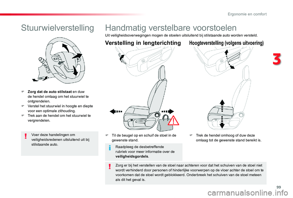 TOYOTA PROACE 2020  Instructieboekje (in Dutch) 99
Proace_nl_Chap03_ergonomie-et-confort_ed01-2019
Stuurwielverstelling
F Zorg dat de auto stilstaat en duw de hendel omlaag om het stuur wiel te ontgrendelen.F Verstel het stuur wiel in hoogte en die