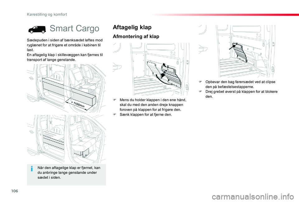 TOYOTA PROACE 2020 Brugsanvisning (in Danish) 106
Smart Cargo
Afmontering af klap
Aftagelig klap
F Mens du holder klappen i den ene hånd, skal du med den anden dreje knappen foroven på klappen for at frigøre den.F Sænk klappen for at fjerne d TOYOTA PROACE 2020 Brugsanvisning (in Danish) 106
Smart Cargo
Afmontering af klap
Aftagelig klap
F Mens du holder klappen i den ene hånd, skal du med den anden dreje knappen foroven på klappen for at frigøre den.F Sænk klappen for at fjerne d
