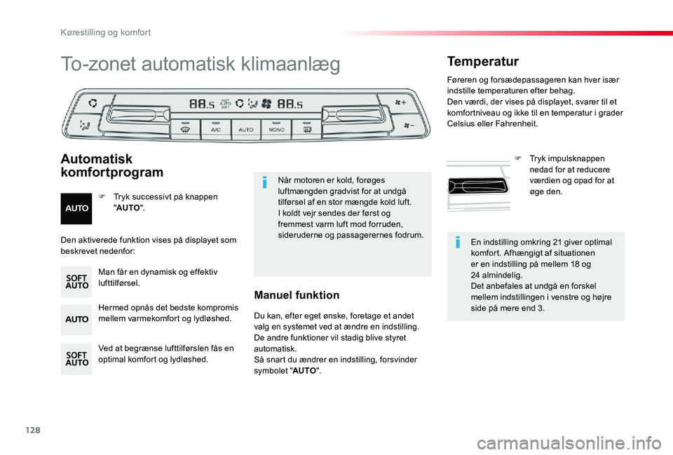 TOYOTA PROACE 2020  Brugsanvisning (in Danish) 128
En indstilling omkring 21 giver optimal komfort. Afhængigt af situationen er en indstilling på mellem 18 og 24 almindelig.Det anbefales at undgå en forskel mellem indstillingen i venstre og hø