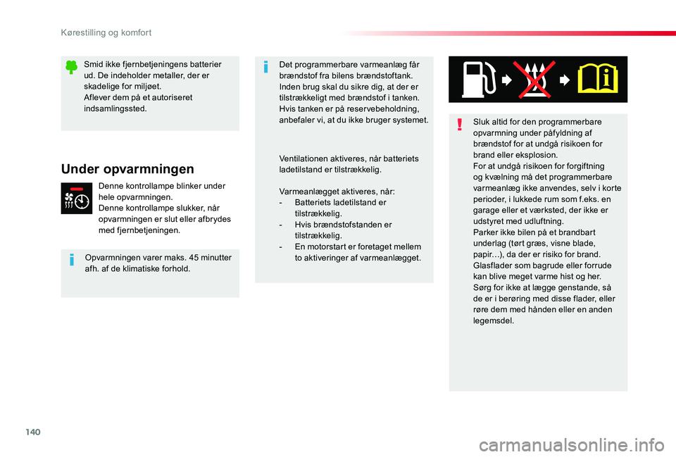 TOYOTA PROACE 2020 Brugsanvisning (in Danish) 140
Sluk altid for den programmerbare opvarmning under påfyldning af brændstof for at undgå risikoen for brand eller eksplosion.For at undgå risikoen for forgiftning og kvælning må det programme TOYOTA PROACE 2020 Brugsanvisning (in Danish) 140
Sluk altid for den programmerbare opvarmning under påfyldning af brændstof for at undgå risikoen for brand eller eksplosion.For at undgå risikoen for forgiftning og kvælning må det programme