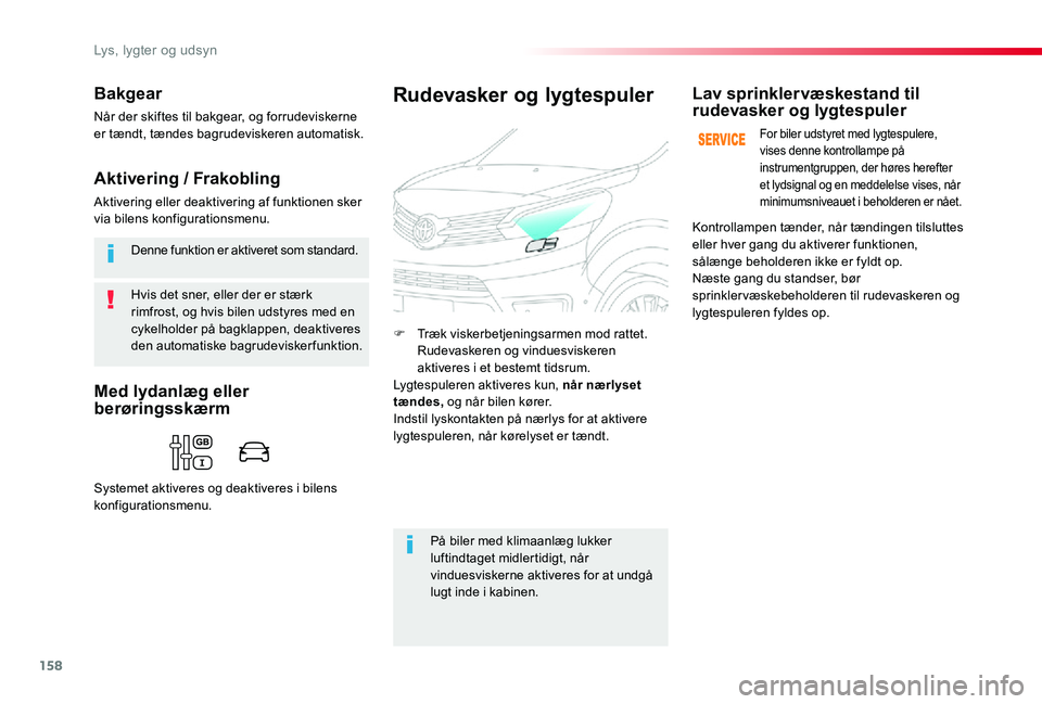 TOYOTA PROACE 2020 Brugsanvisning (in Danish) 158
Hvis det sner, eller der er stærk rimfrost, og hvis bilen udstyres med en cykelholder på bagklappen, deaktiveres den automatiske bagrudeviskerfunktion.
Denne funktion er aktiveret som standard.
TOYOTA PROACE 2020 Brugsanvisning (in Danish) 158
Hvis det sner, eller der er stærk rimfrost, og hvis bilen udstyres med en cykelholder på bagklappen, deaktiveres den automatiske bagrudeviskerfunktion.
Denne funktion er aktiveret som standard.