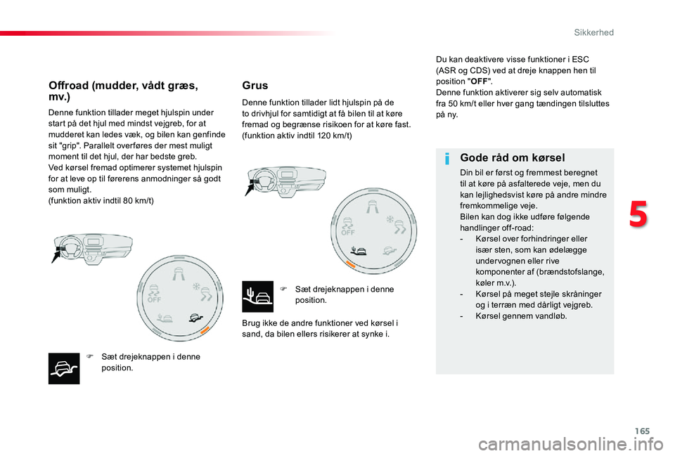 TOYOTA PROACE 2020 Brugsanvisning (in Danish) 165
Denne funktion tillader meget hjulspin under start på det hjul med mindst vejgreb, for at mudderet kan ledes væk, og bilen kan genfinde sit "grip". Parallelt over føres der mest muligt TOYOTA PROACE 2020 Brugsanvisning (in Danish) 165
Denne funktion tillader meget hjulspin under start på det hjul med mindst vejgreb, for at mudderet kan ledes væk, og bilen kan genfinde sit "grip". Parallelt over føres der mest muligt