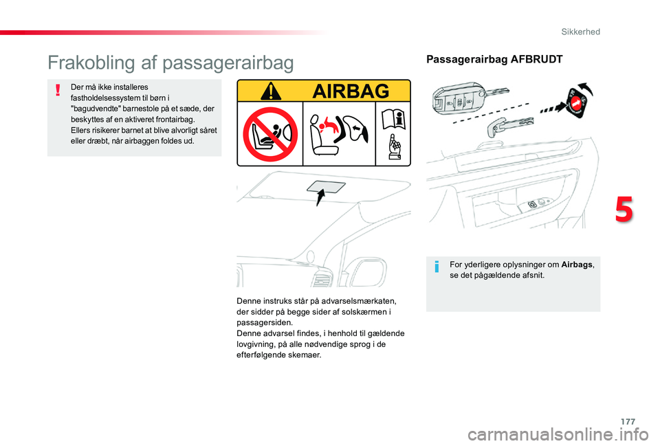 TOYOTA PROACE 2020 Brugsanvisning (in Danish) 177
Passagerairbag AFBRUDT
For yderligere oplysninger om Airbags, se det pågældende afsnit.
Frakobling af passagerairbag
Der må ikke installeres fastholdelsessystem til børn i "bagudvendte" TOYOTA PROACE 2020 Brugsanvisning (in Danish) 177
Passagerairbag AFBRUDT
For yderligere oplysninger om Airbags, se det pågældende afsnit.
Frakobling af passagerairbag
Der må ikke installeres fastholdelsessystem til børn i "bagudvendte"
