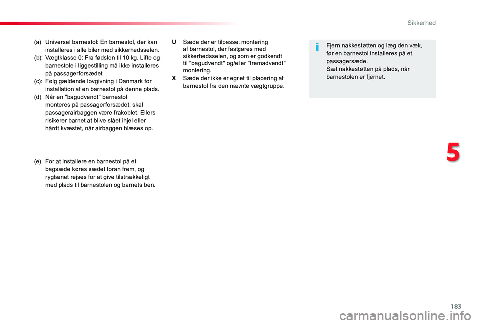 TOYOTA PROACE 2020 Brugsanvisning (in Danish) 183
(a) Universel barnestol: En barnestol, der kan installeres i alle biler med sikkerhedsselen.(b): Vægtklasse 0: Fra fødslen til 10 kg. Lifte og barnestole i liggestilling må ikke installeres på TOYOTA PROACE 2020 Brugsanvisning (in Danish) 183
(a) Universel barnestol: En barnestol, der kan installeres i alle biler med sikkerhedsselen.(b): Vægtklasse 0: Fra fødslen til 10 kg. Lifte og barnestole i liggestilling må ikke installeres på