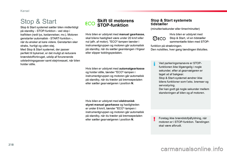 TOYOTA PROACE 2020 Brugsanvisning (in Danish) 218
Stop & StartSkift til motorens
STOP-funktion
Hvis bilen er udstyret med manuel gearkasse, skal bilens hastighed være under 20 km/t eller nul (afh. af motor). "ECO"-lampen tænder i instr TOYOTA PROACE 2020 Brugsanvisning (in Danish) 218
Stop & StartSkift til motorens
STOP-funktion
Hvis bilen er udstyret med manuel gearkasse, skal bilens hastighed være under 20 km/t eller nul (afh. af motor). "ECO"-lampen tænder i instr