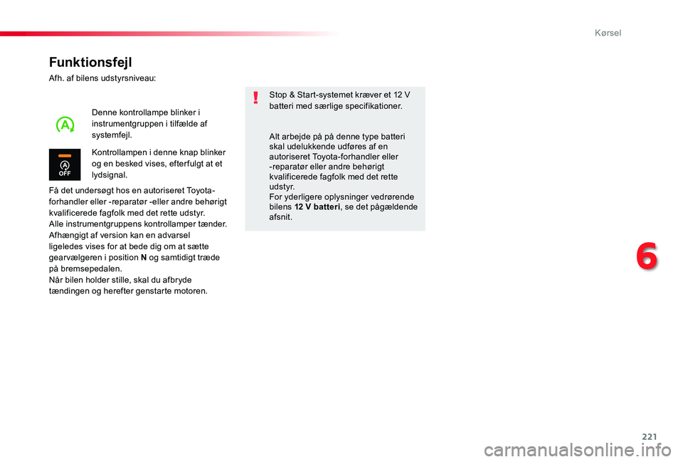 TOYOTA PROACE 2020 Brugsanvisning (in Danish) 221
Funktionsfejl
Afh. af bilens udstyrsniveau:
Få det undersøgt hos en autoriseret Toyota-forhandler eller -reparatør -eller andre behørigt kvalificerede fagfolk med det rette udstyr.Alle instrum TOYOTA PROACE 2020 Brugsanvisning (in Danish) 221
Funktionsfejl
Afh. af bilens udstyrsniveau:
Få det undersøgt hos en autoriseret Toyota-forhandler eller -reparatør -eller andre behørigt kvalificerede fagfolk med det rette udstyr.Alle instrum