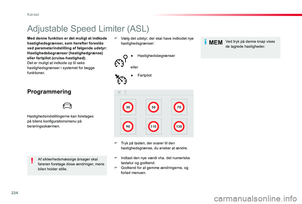 TOYOTA PROACE 2020 Brugsanvisning (in Danish) 224
MEM
Adjustable Speed Limiter (ASL)
Programmering
Med denne funktion er det muligt at indkode hastighedsgrænser, som herefter foreslås ved parameterindstilling af følgende udstyr: Hastighedsbegr TOYOTA PROACE 2020 Brugsanvisning (in Danish) 224
MEM
Adjustable Speed Limiter (ASL)
Programmering
Med denne funktion er det muligt at indkode hastighedsgrænser, som herefter foreslås ved parameterindstilling af følgende udstyr: Hastighedsbegr
