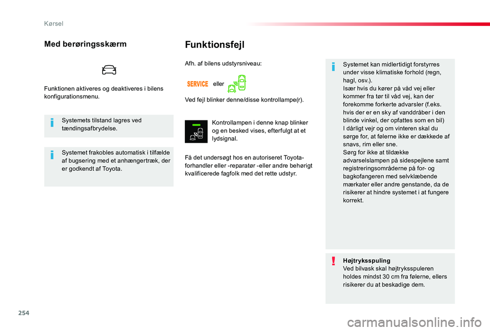 TOYOTA PROACE 2020 Brugsanvisning (in Danish) 254
Funktionsfejl
Få det undersøgt hos en autoriseret Toyota-forhandler eller -reparatør -eller andre behørigt kvalificerede fagfolk med det rette udstyr.
Systemet kan midlertidigt forstyrres unde TOYOTA PROACE 2020 Brugsanvisning (in Danish) 254
Funktionsfejl
Få det undersøgt hos en autoriseret Toyota-forhandler eller -reparatør -eller andre behørigt kvalificerede fagfolk med det rette udstyr.
Systemet kan midlertidigt forstyrres unde