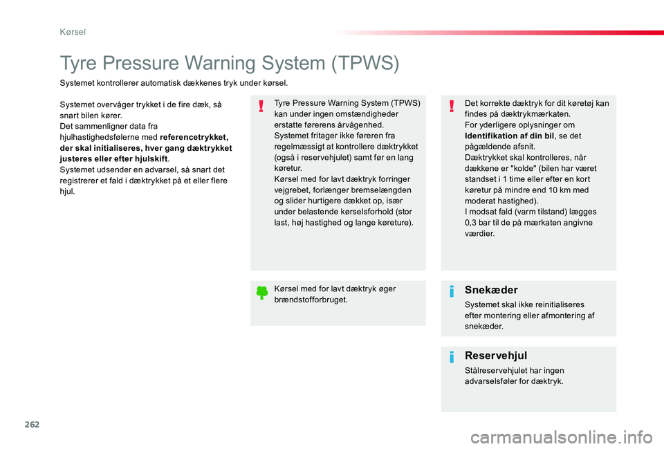 TOYOTA PROACE 2020 Brugsanvisning (in Danish) 262
Tyre Pressure Warning System (TPWS)
Systemet over våger trykket i de fire dæk, så snart bilen kører.Det sammenligner data fra hjulhastighedsfølerne med referencetrykket, der skal initialisere TOYOTA PROACE 2020 Brugsanvisning (in Danish) 262
Tyre Pressure Warning System (TPWS)
Systemet over våger trykket i de fire dæk, så snart bilen kører.Det sammenligner data fra hjulhastighedsfølerne med referencetrykket, der skal initialisere