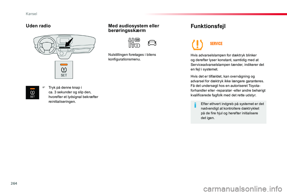 TOYOTA PROACE 2020 Brugsanvisning (in Danish) 264
Funktionsfejl
Hvis advarselslampen for dæktryk blinker og derefter lyser konstant, samtidig med at Serviceadvarselslampen tænder, indikerer det en fejl i systemet.
Hvis det er tilfældet, kan ov TOYOTA PROACE 2020 Brugsanvisning (in Danish) 264
Funktionsfejl
Hvis advarselslampen for dæktryk blinker og derefter lyser konstant, samtidig med at Serviceadvarselslampen tænder, indikerer det en fejl i systemet.
Hvis det er tilfældet, kan ov