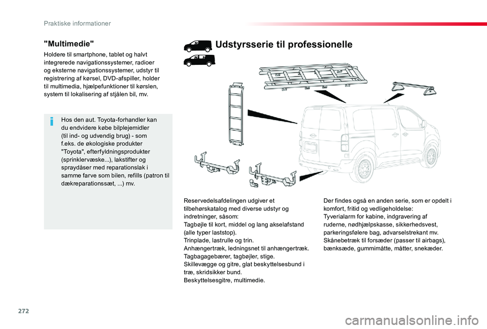 TOYOTA PROACE 2020 Brugsanvisning (in Danish) 272
Hos den aut. Toyota-forhandler kan du endvidere købe bilplejemidler (til ind- og udvendig brug) - som f.eks. de økologiske produkter "Toyota", efterfyldningsprodukter (sprinklervæske... TOYOTA PROACE 2020 Brugsanvisning (in Danish) 272
Hos den aut. Toyota-forhandler kan du endvidere købe bilplejemidler (til ind- og udvendig brug) - som f.eks. de økologiske produkter "Toyota", efterfyldningsprodukter (sprinklervæske...