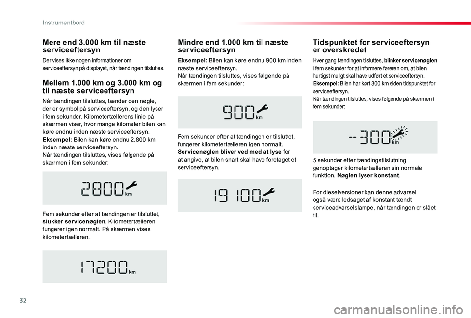 TOYOTA PROACE 2020  Brugsanvisning (in Danish) 32
Mellem 1.000 km og 3.000 km og til næste serviceeftersyn
Når tændingen tilsluttes, tænder den nøgle, der er symbol på ser viceeftersyn, og den lyser i fem sekunder. Kilometertællerens linie 