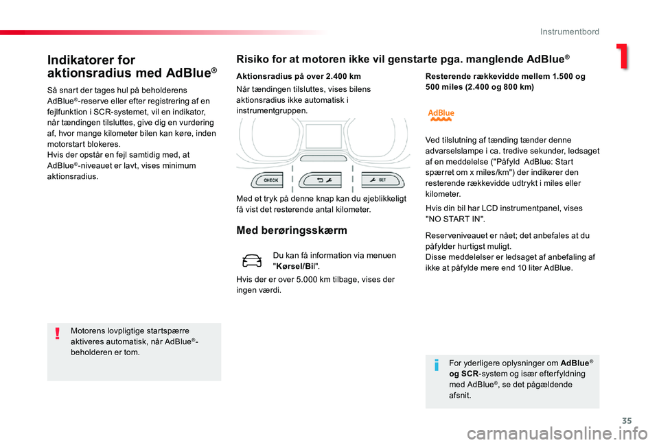 TOYOTA PROACE 2020 Brugsanvisning (in Danish) 35
Indikatorer for
aktionsradius med AdBlue®
Så snart der tages hul på beholderens AdBlue®-reserve eller efter registrering af en fejlfunktion i SCR-systemet, vil en indikator, når tændingen ti TOYOTA PROACE 2020 Brugsanvisning (in Danish) 35
Indikatorer for
aktionsradius med AdBlue®
Så snart der tages hul på beholderens AdBlue®-reserve eller efter registrering af en fejlfunktion i SCR-systemet, vil en indikator, når tændingen ti