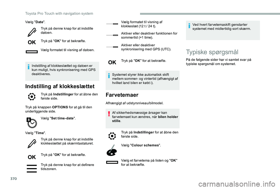 TOYOTA PROACE 2020 Brugsanvisning (in Danish) 370
Vælg "Date".
Tryk på denne knap for at indstille datoen.
Tryk på "OK" for at bekræfte.
Vælg formatet til visning af datoen.
Indstilling af klokkeslættet og datoen er kun muli TOYOTA PROACE 2020 Brugsanvisning (in Danish) 370
Vælg "Date".
Tryk på denne knap for at indstille datoen.
Tryk på "OK" for at bekræfte.
Vælg formatet til visning af datoen.
Indstilling af klokkeslættet og datoen er kun muli