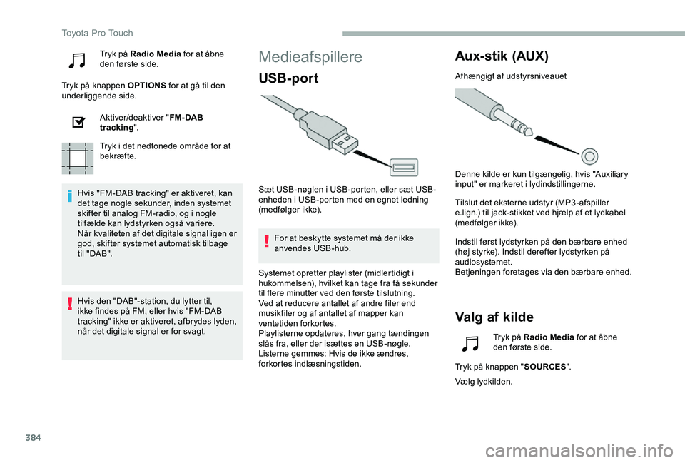 TOYOTA PROACE 2020 Brugsanvisning (in Danish) 384
Tryk på Radio Media for at åbne den første side.
Tryk på knappen OPTIONS for at gå til den underliggende side.
Aktiver/deaktiver "FM- DAB tracking".
Tryk i det nedtonede område for a TOYOTA PROACE 2020 Brugsanvisning (in Danish) 384
Tryk på Radio Media for at åbne den første side.
Tryk på knappen OPTIONS for at gå til den underliggende side.
Aktiver/deaktiver "FM- DAB tracking".
Tryk i det nedtonede område for a