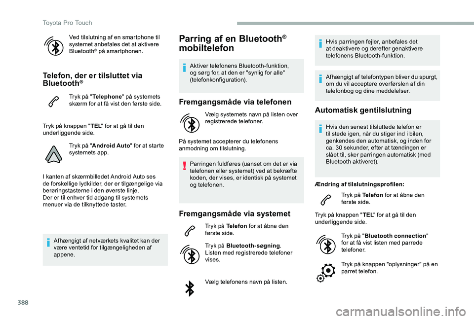 TOYOTA PROACE 2020 Brugsanvisning (in Danish) 388
Ved tilslutning af en smartphone til systemet anbefales det at aktivere Bluetooth® på smartphonen.
Telefon, der er tilsluttet via Bluetooth®
Tryk på "Telephone" på systemets skærm fo TOYOTA PROACE 2020 Brugsanvisning (in Danish) 388
Ved tilslutning af en smartphone til systemet anbefales det at aktivere Bluetooth® på smartphonen.
Telefon, der er tilsluttet via Bluetooth®
Tryk på "Telephone" på systemets skærm fo