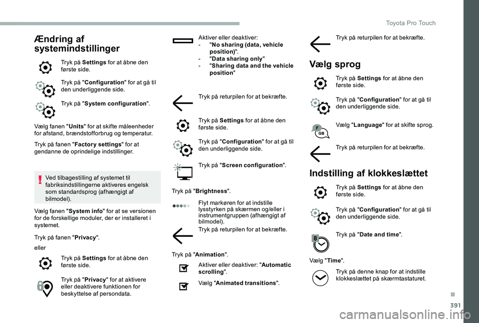 TOYOTA PROACE 2020 Brugsanvisning (in Danish) 391
Ændring af
systemindstillinger
Tryk på Settings for at åbne den første side.
Tryk på "Configuration" for at gå til den underliggende side.
Tryk på "System configuration".
V TOYOTA PROACE 2020 Brugsanvisning (in Danish) 391
Ændring af
systemindstillinger
Tryk på Settings for at åbne den første side.
Tryk på "Configuration" for at gå til den underliggende side.
Tryk på "System configuration".
V