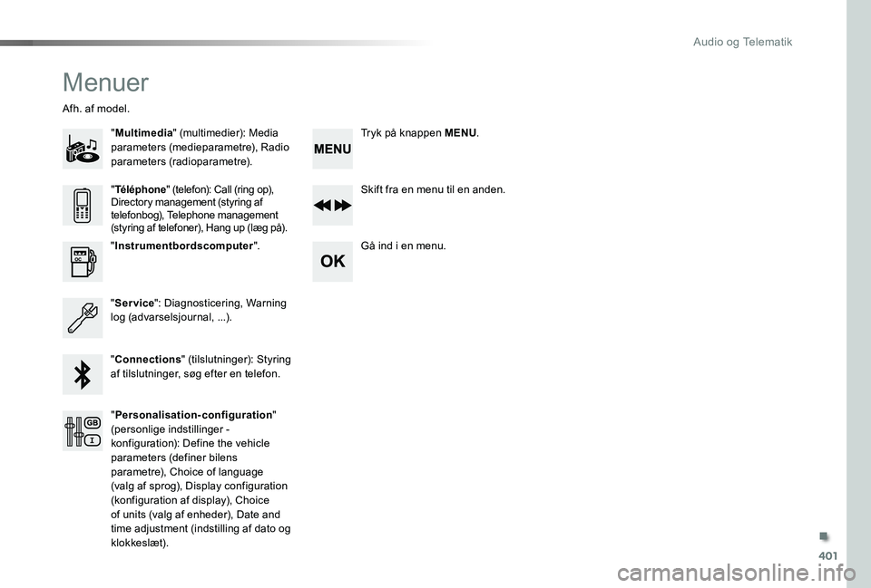 TOYOTA PROACE 2020 Brugsanvisning (in Danish) 401
Menuer
"Multimedia" (multimedier): Media parameters (medieparametre), Radio parameters (radioparametre).
Afh. af model.
Skift fra en menu til en anden.
Gå ind i en menu."Instrumentbor TOYOTA PROACE 2020 Brugsanvisning (in Danish) 401
Menuer
"Multimedia" (multimedier): Media parameters (medieparametre), Radio parameters (radioparametre).
Afh. af model.
Skift fra en menu til en anden.
Gå ind i en menu."Instrumentbor