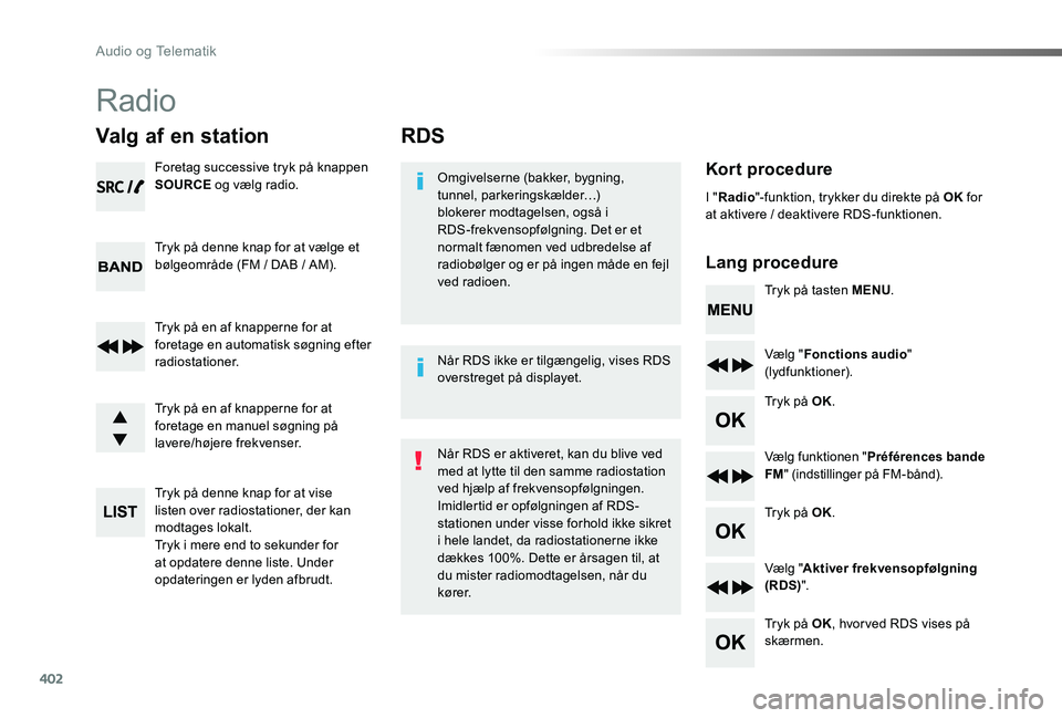 TOYOTA PROACE 2020 Brugsanvisning (in Danish) 402
RDS
Kort procedure
Lang procedure
Omgivelserne (bakker, bygning, tunnel, parkeringskælder…) blokerer modtagelsen, også i RDS-frekvensopfølgning. Det er et normalt fænomen ved udbredelse af r TOYOTA PROACE 2020 Brugsanvisning (in Danish) 402
RDS
Kort procedure
Lang procedure
Omgivelserne (bakker, bygning, tunnel, parkeringskælder…) blokerer modtagelsen, også i RDS-frekvensopfølgning. Det er et normalt fænomen ved udbredelse af r