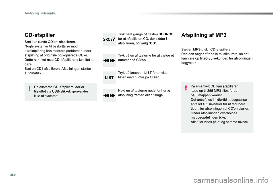 TOYOTA PROACE 2020 Brugsanvisning (in Danish) 408
CD-afspiller
Sæt kun runde CD'er i afspilleren.Nogle systemer til beskyttelse mod piratkopiering kan medføre problemer under afspilning af originale og kopierede CD'er. Dette har intet m TOYOTA PROACE 2020 Brugsanvisning (in Danish) 408
CD-afspiller
Sæt kun runde CD'er i afspilleren.Nogle systemer til beskyttelse mod piratkopiering kan medføre problemer under afspilning af originale og kopierede CD'er. Dette har intet m